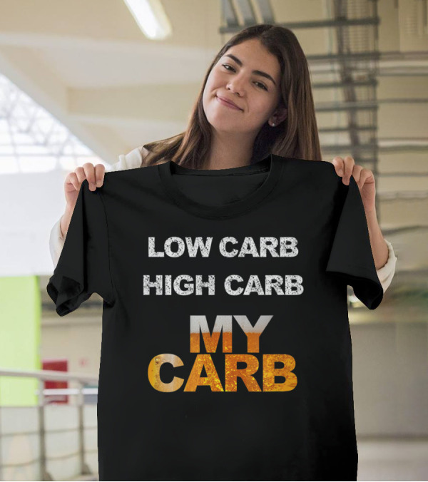 Low Carb High Carb My Carb Beer Carbs Carbohydrates For Humorous Athletes T-Shirt