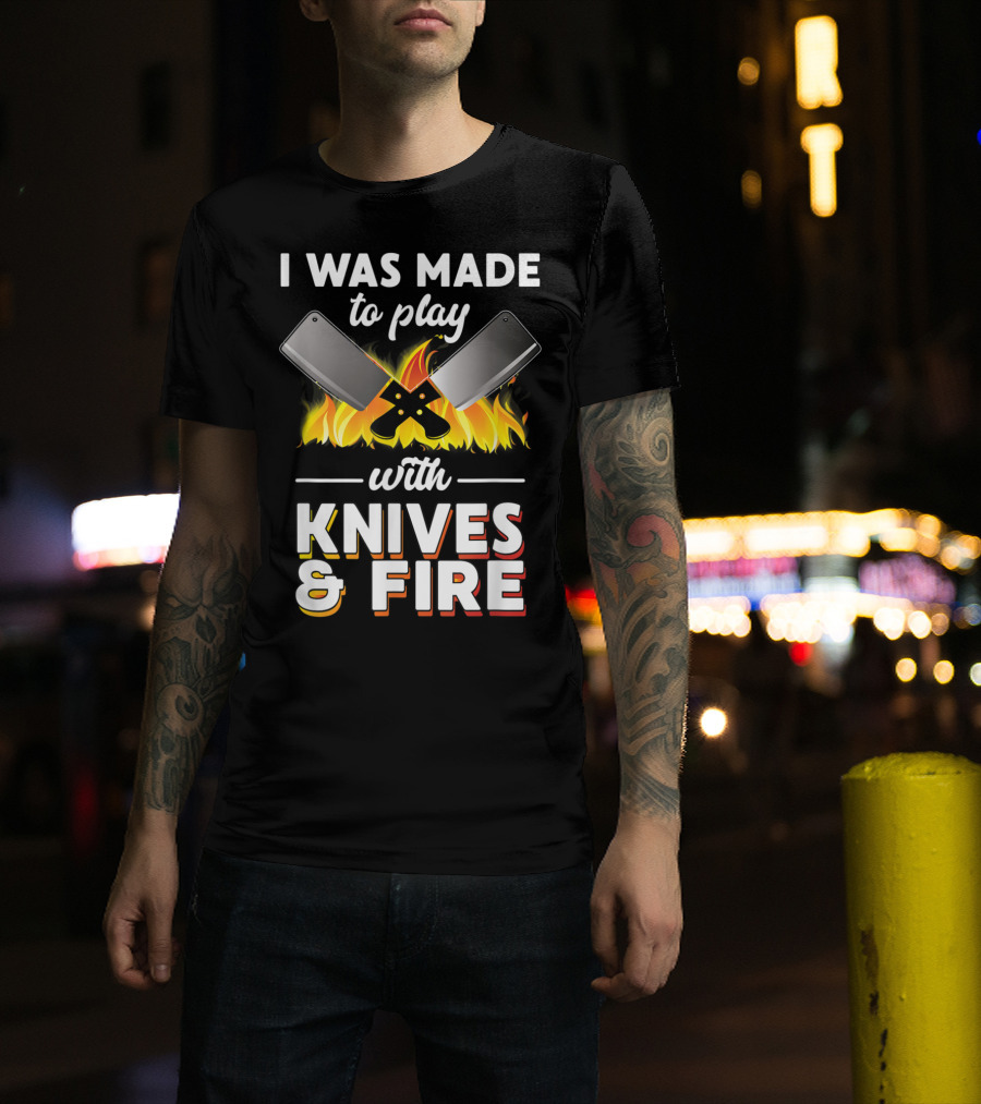 I Was Made To Play With Knives And Fire Chef Cooking Flames Cleavers T-Shirt