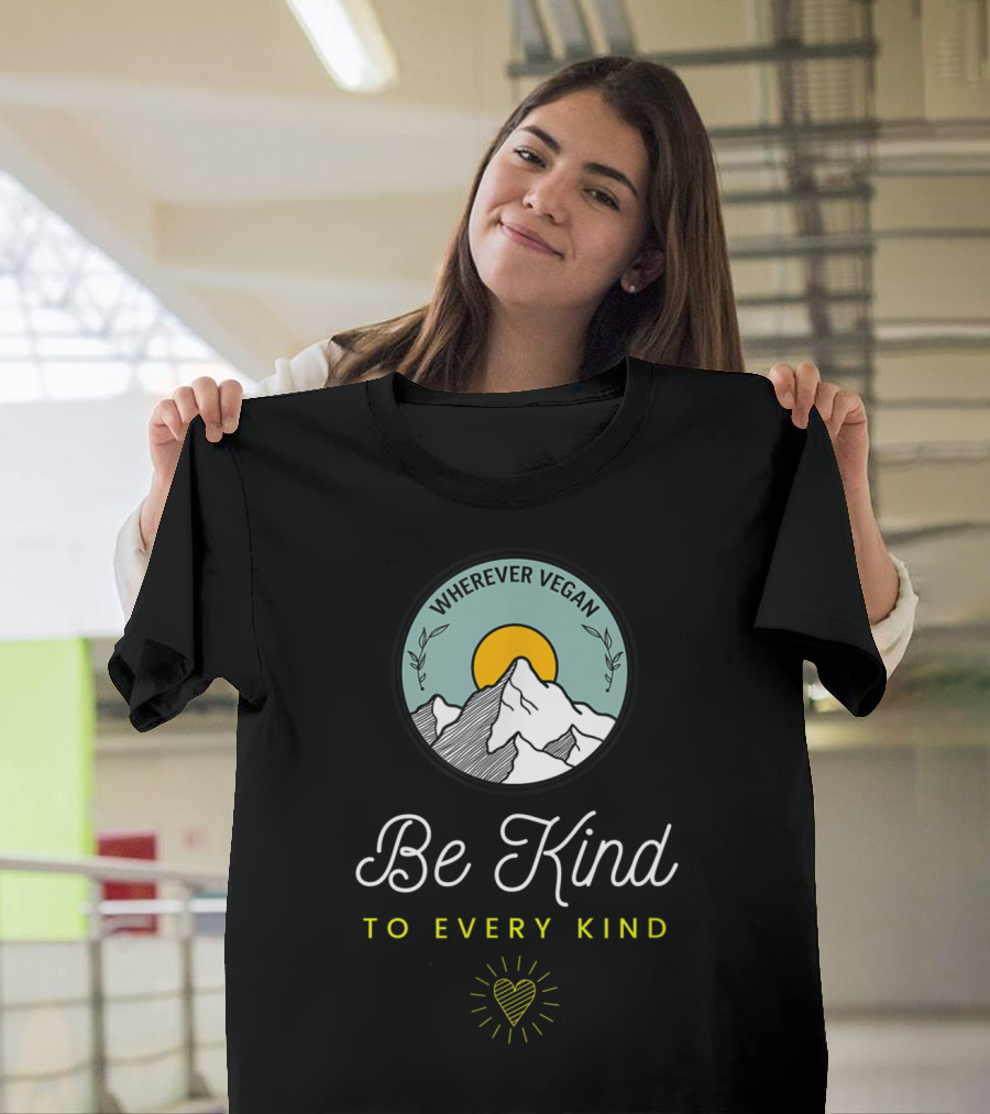 Wherever Vegan Be Kind To Every Kind T-Shirt