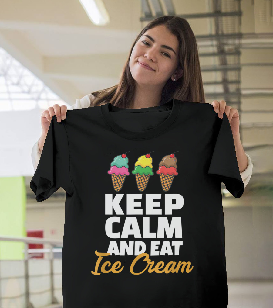 Keep Calm And Eat Ice Cream With Triple Scoop Cones T-Shirt