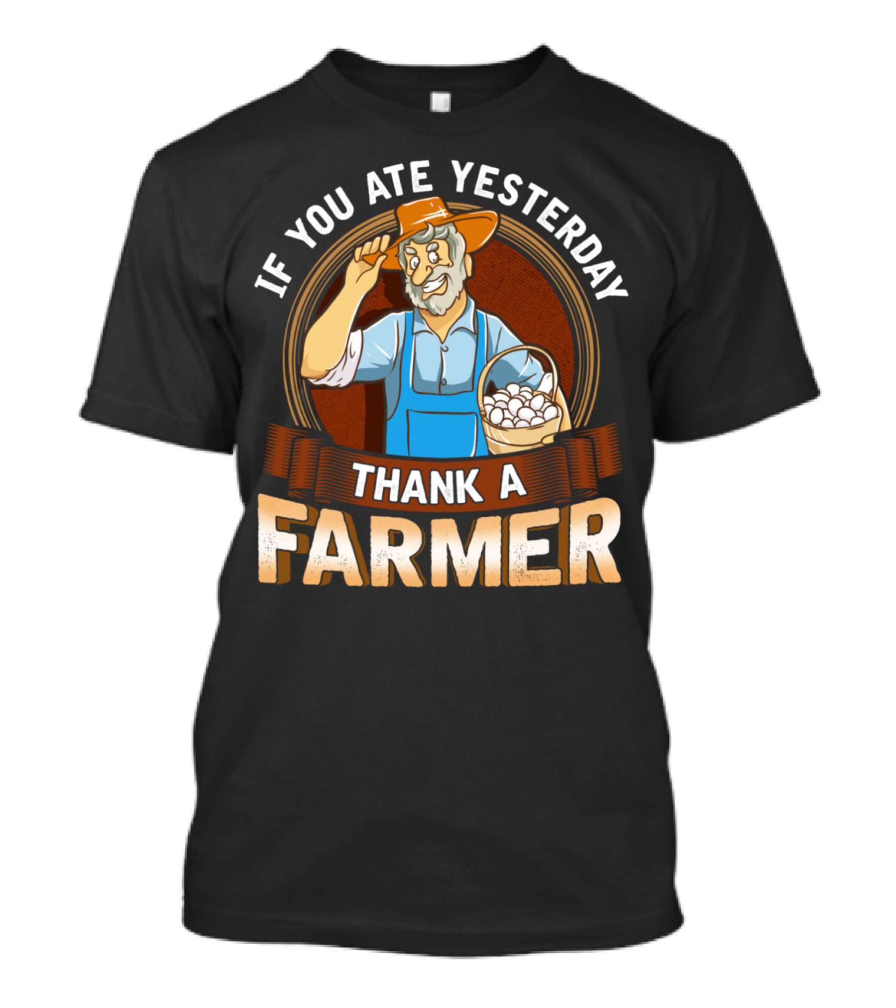 If You Ate Yesterday Thank A Farmer Farming Country Life T-Shirt