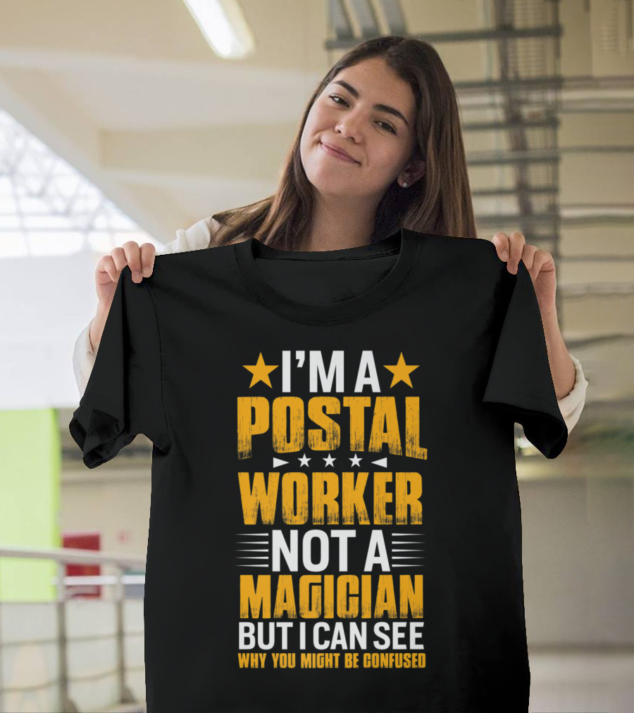 I'm A Postal Worker Not A Magician But I Can See Why You Might Be Confused T-Shirt