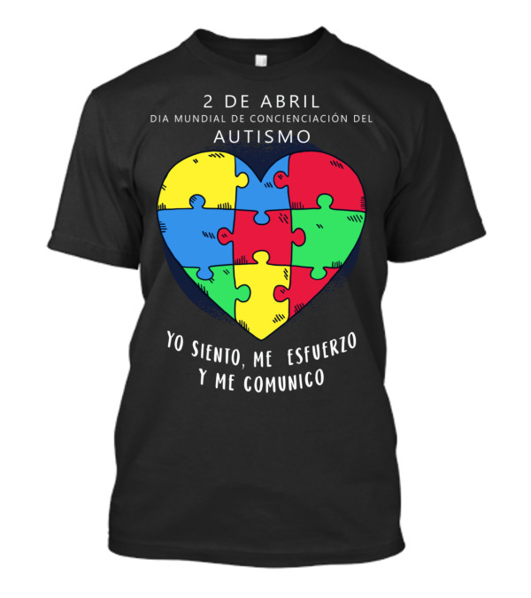 2 De Abril Día Mundial De Concienciación Del Autismo Yo Siento Me Esfuerzo Y Me Comunico T-Shirt
