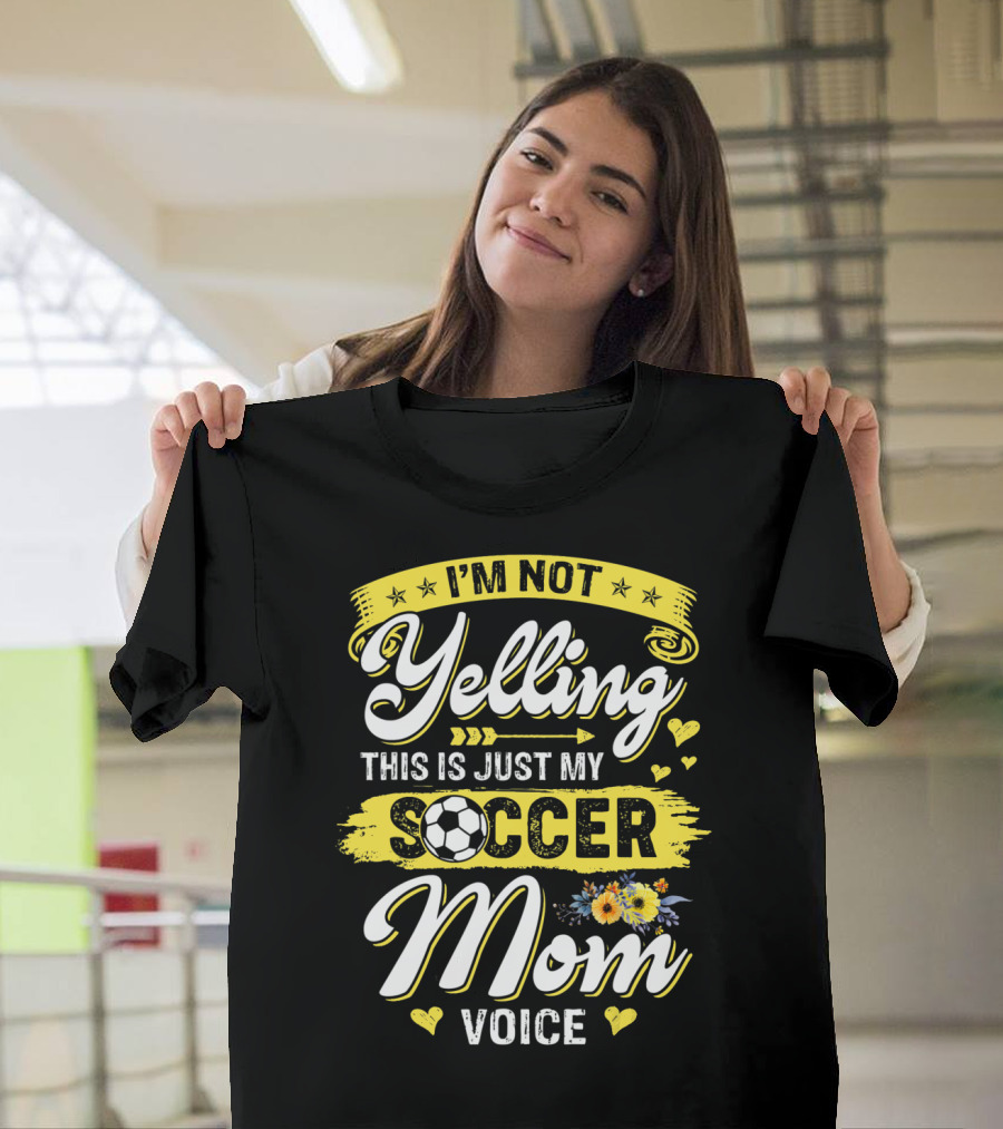 I'm Not Yelling This Is Just My Soccer Mom Voice T-Shirt