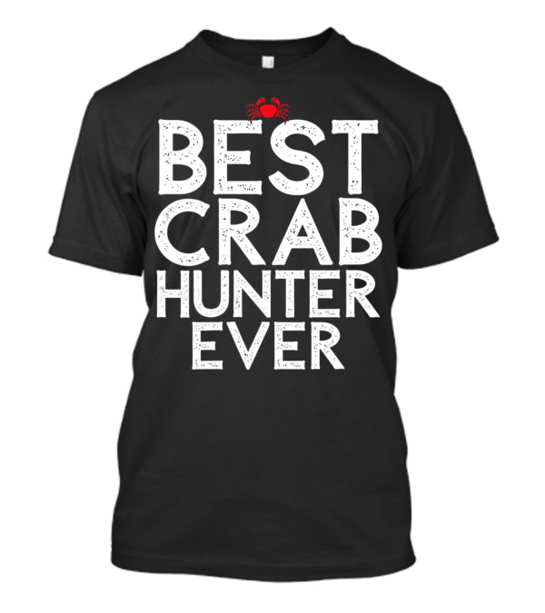 Best Crab Hunter Ever Cool Seafood Lover T-Shirt