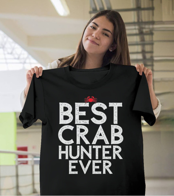 Best Crab Hunter Ever Cool Seafood Lover T-Shirt