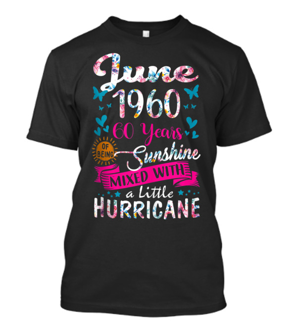 June 1960 60 Years Of Being Sunshine Mixed With A Little Hurricane T-Shirt