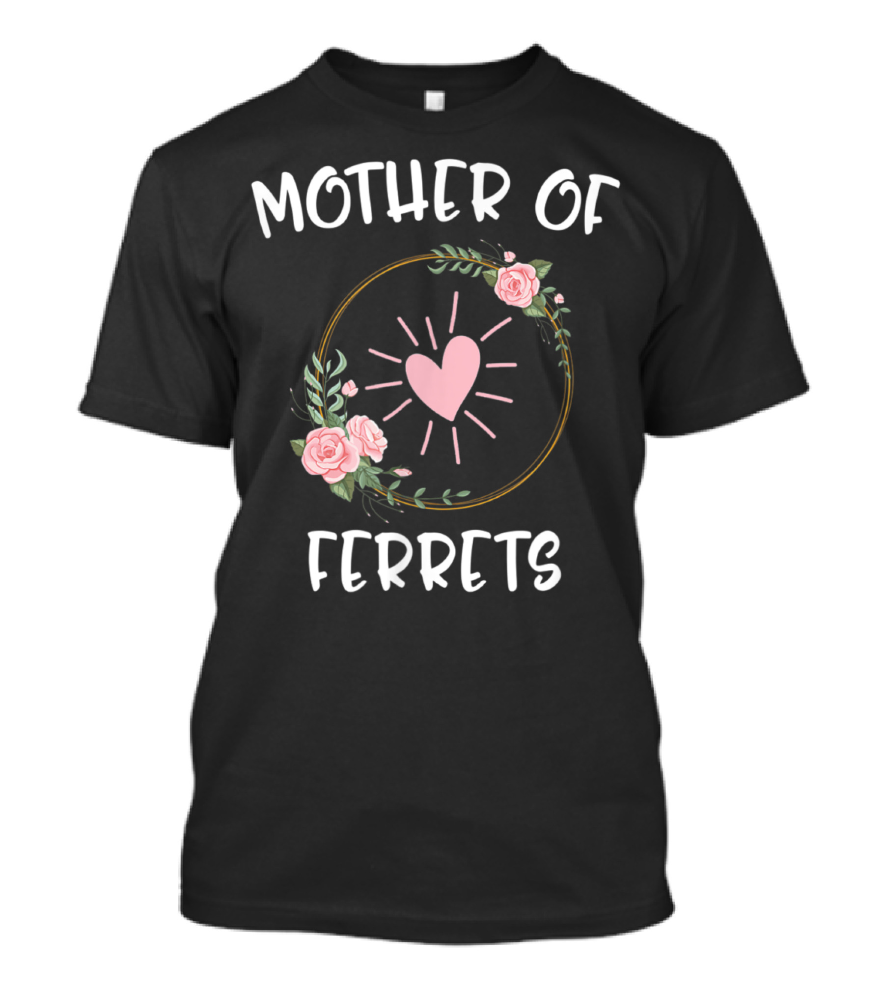 MOTHER OF FERRETS Floral Heart Mother's Day T-Shirt