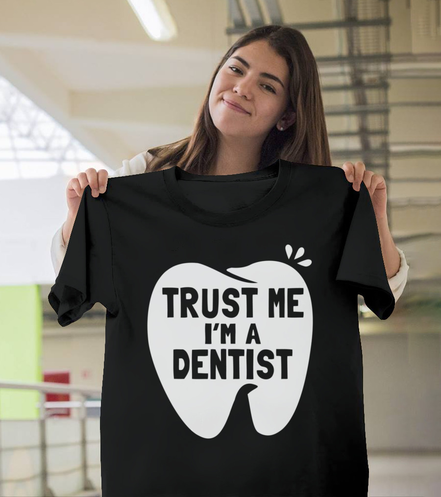 Trust Me I'm A Dentist Tooth T-Shirt