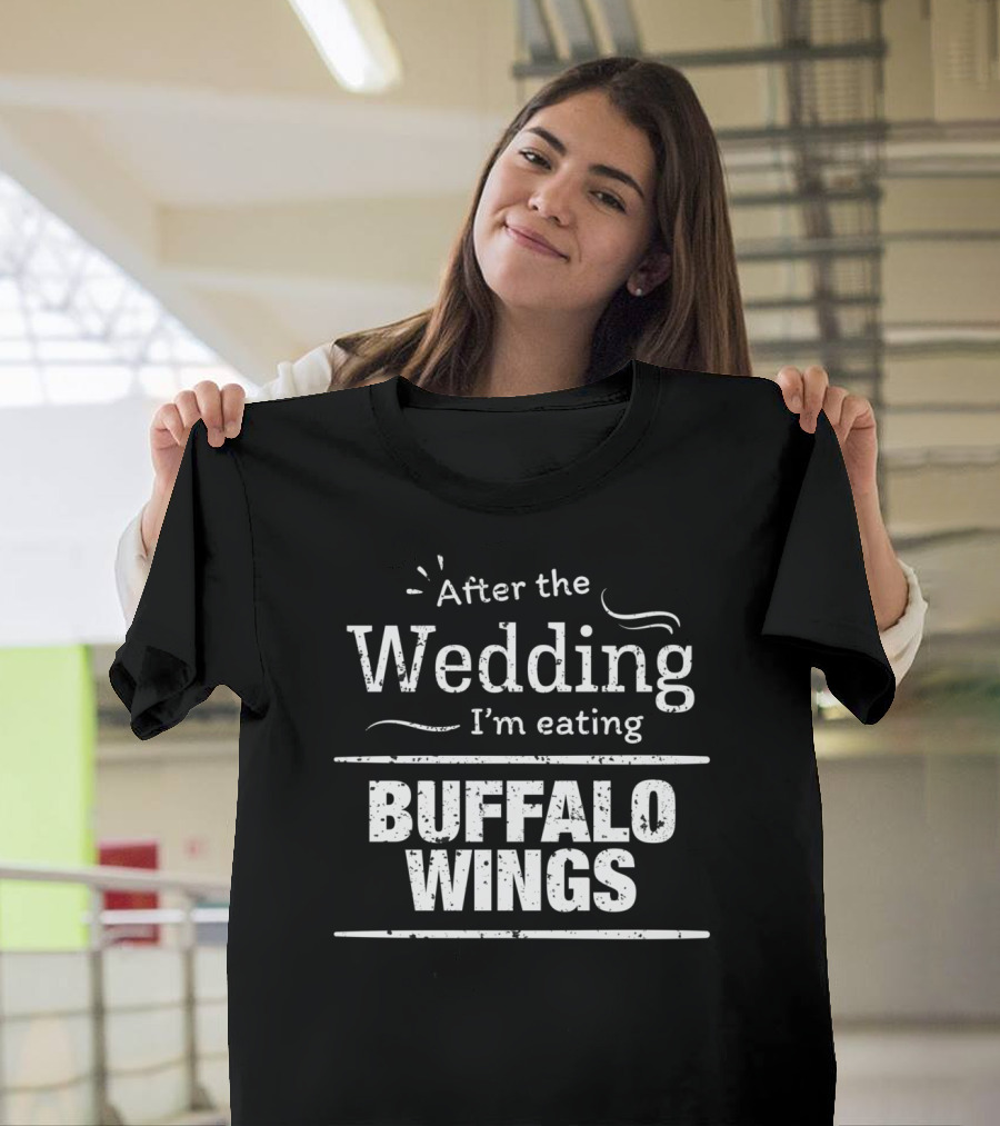 After the Wedding I'm Eating Buffalo Wings T-Shirt