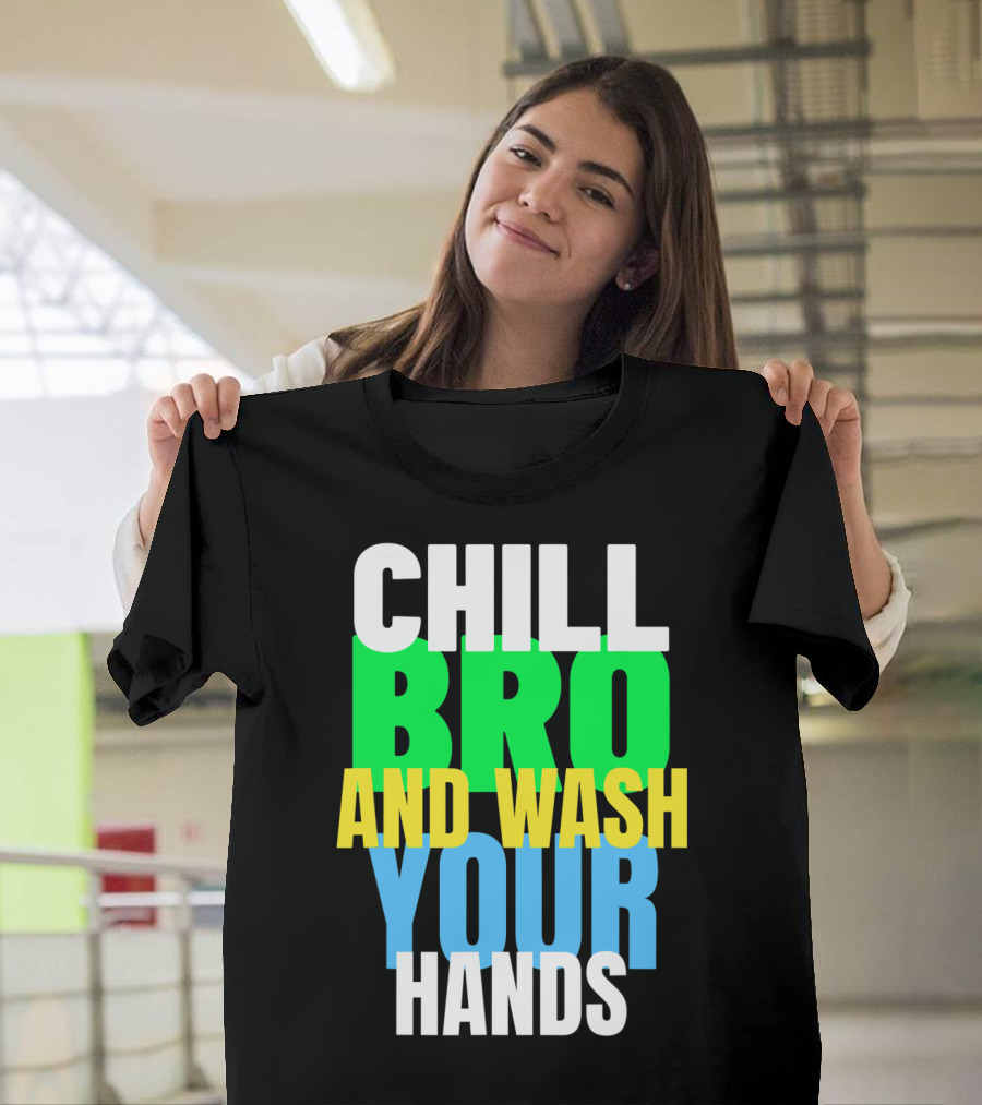 Chill Bro And Wash Your Hands T-Shirt
