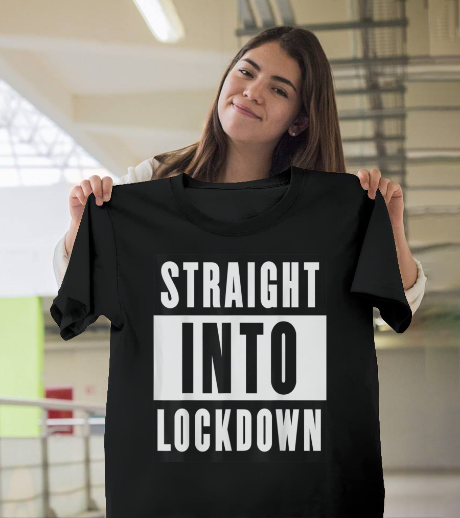 Straight Into Lockdown Funny Humor Costume Top T-Shirt