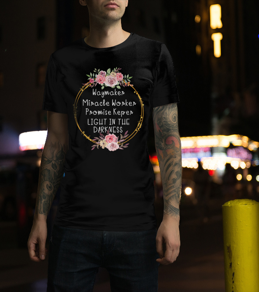Waymaker Miracle Worker Promise Keeper Light In The Darkness Floral Frame T-Shirt
