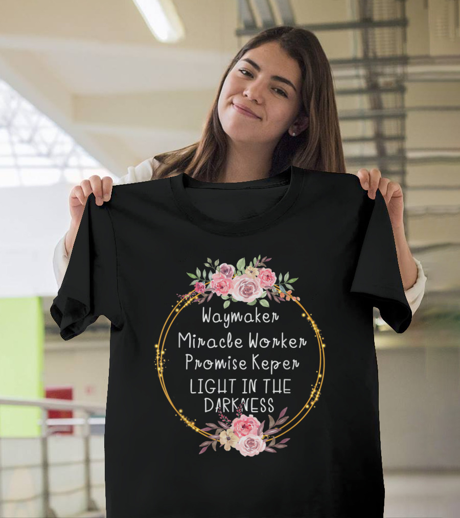 Waymaker Miracle Worker Promise Keeper Light In The Darkness Floral Frame T-Shirt