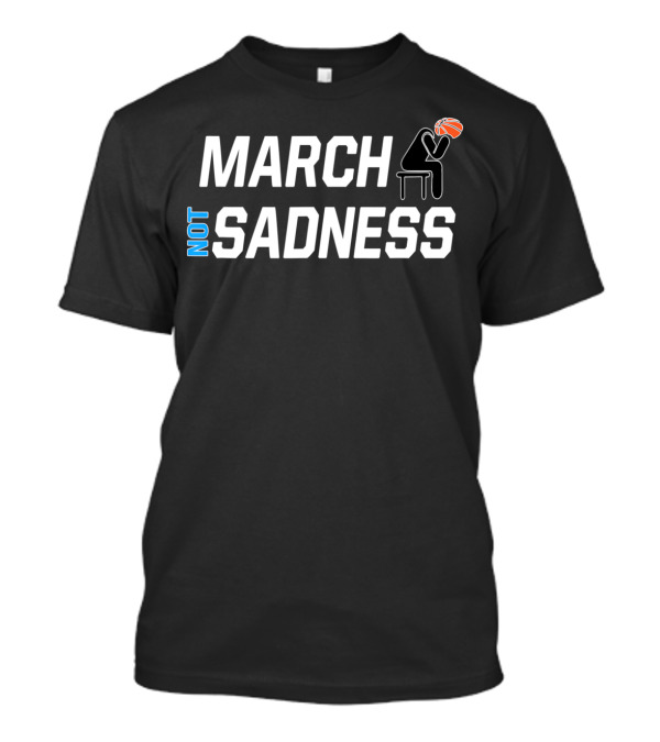 MARCH NOT SADNESS Everything's Cancelled Basketball T-Shirt
