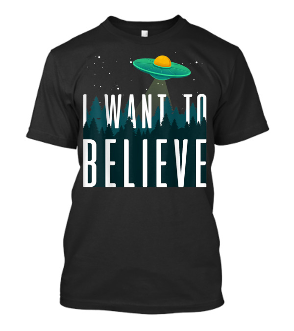 I Want To Believe UFO Spaceship Over Forest T-Shirt