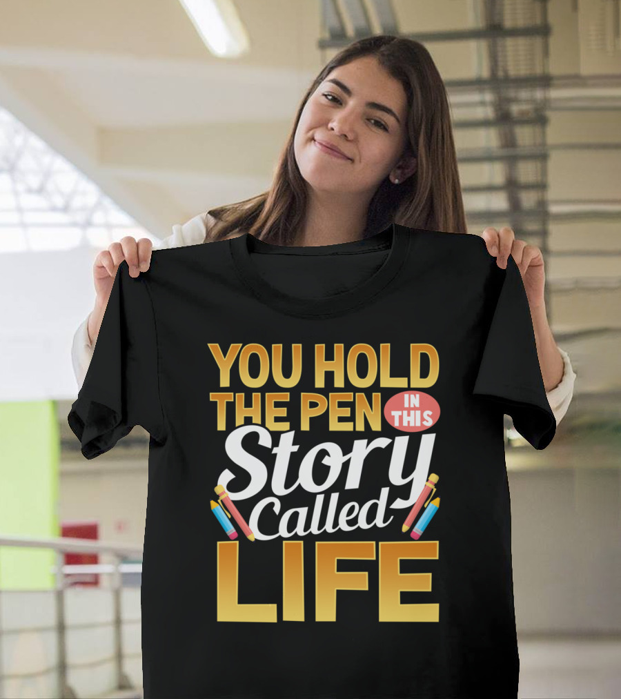 You Hold the Pen in This Story Called Life T-Shirt