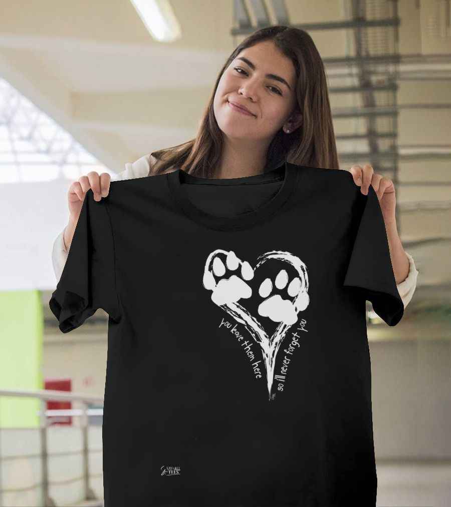 You Leave Them Here Cat Paws On My Heart So I'll Never Forget You T-Shirt