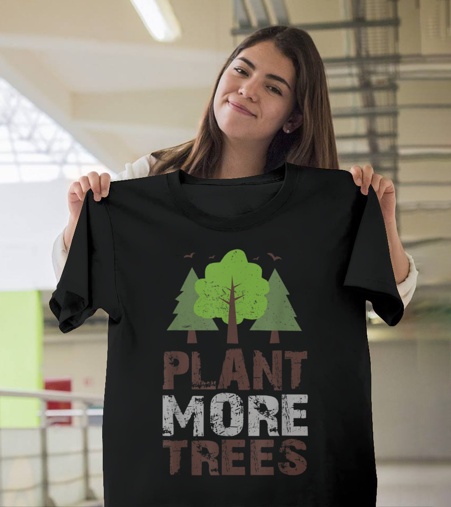 Plant More Trees Earth Day Support T-Shirt