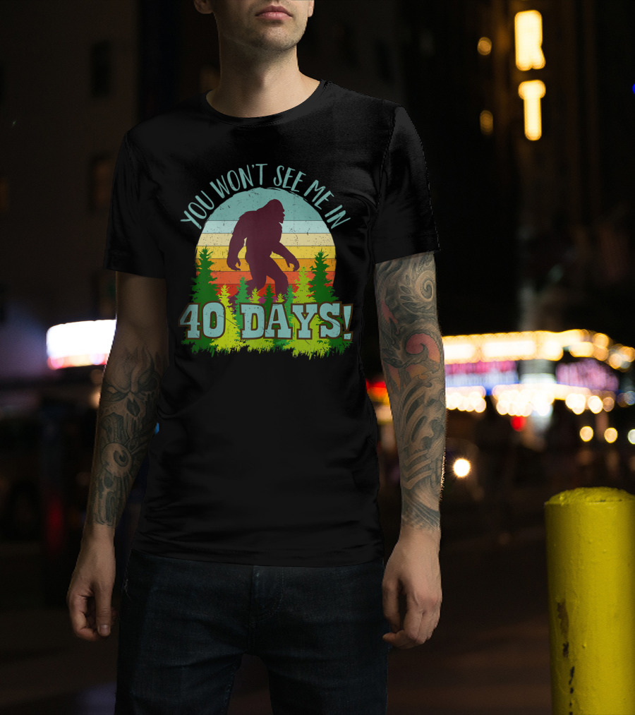 You Won't See Me In 40 Days Bigfoot Retro Forest Vintage Stripes T-Shirt