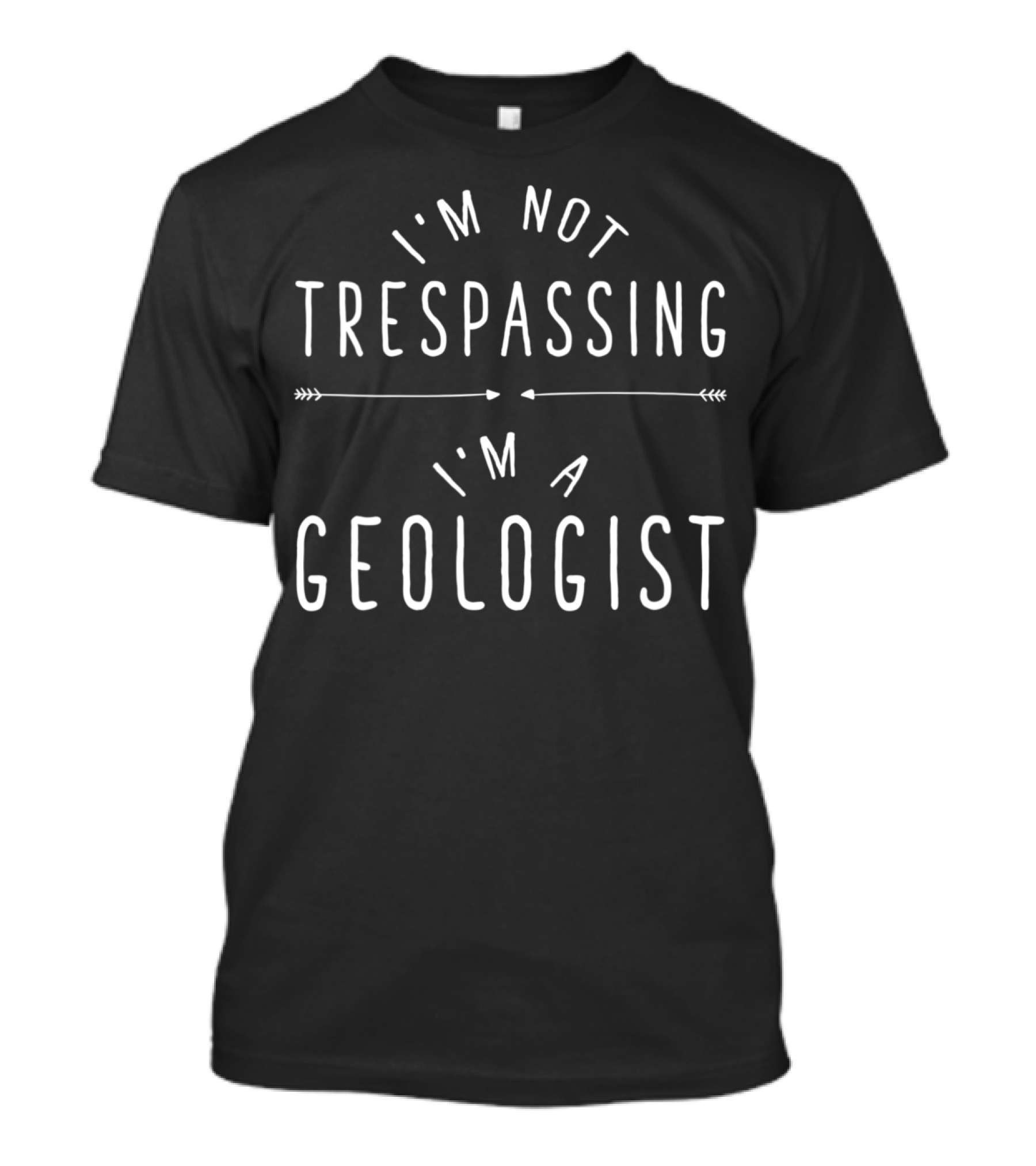I'm Not Trespassing I'm A Geologist Funny Saying T-Shirt