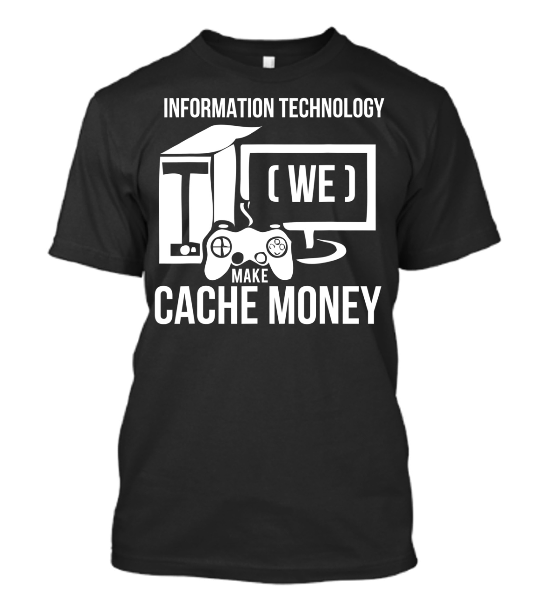 Information Technology We Make Cache Money T-Shirt