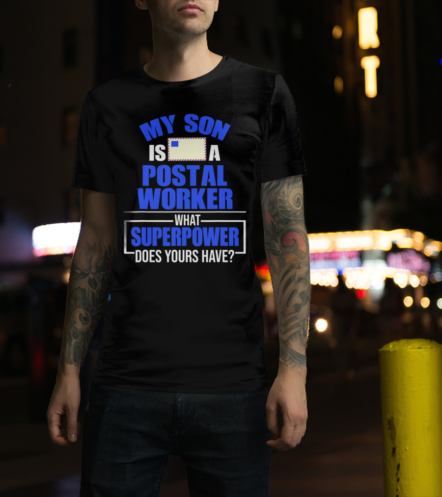 My Son Is A Postal Worker What Superpower Does Yours Have? T-Shirt