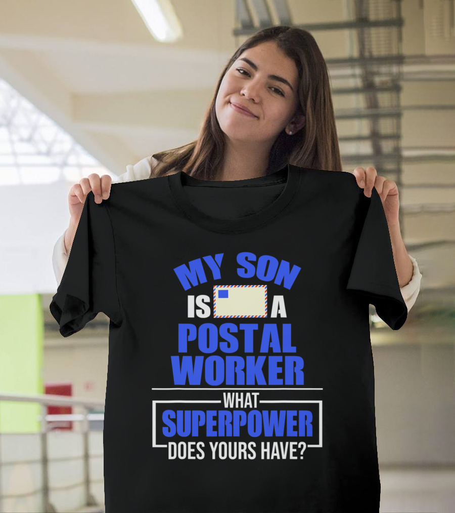 My Son Is A Postal Worker What Superpower Does Yours Have? T-Shirt