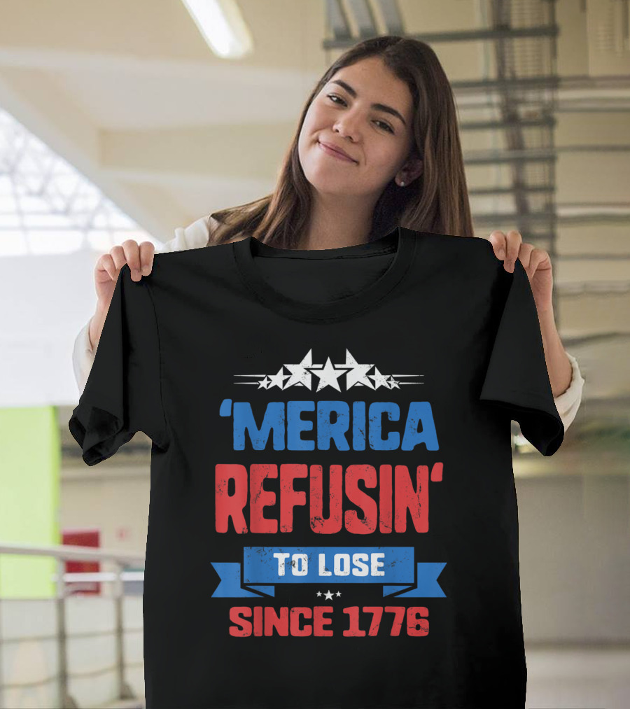 'Merica Refusin' To Lose Since 1776 4th Of July U3 Stars T-Shirt