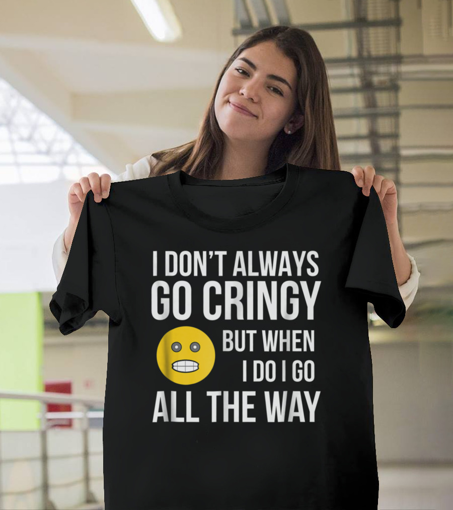 I Don't Always Go Cringy But When I Do I Go All The Way Emoji T-Shirt