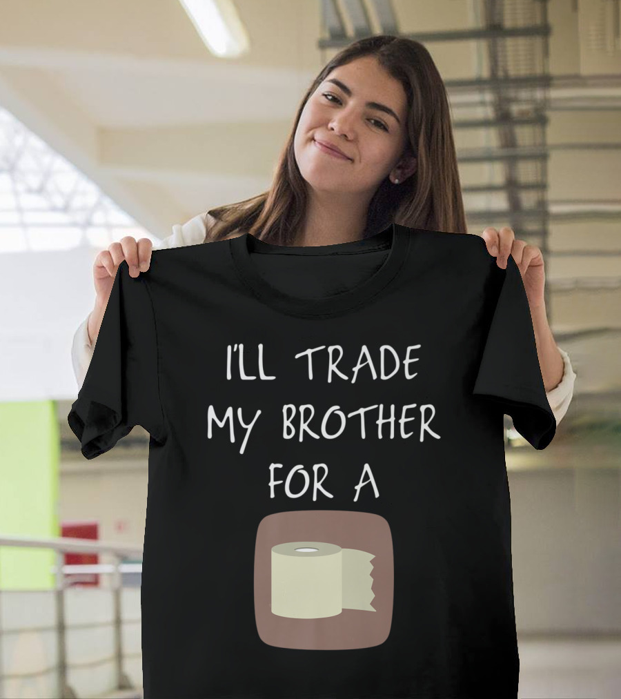 I'll Trade My Brother for a Roll of Toilet Paper Vintage Funny T-Shirt