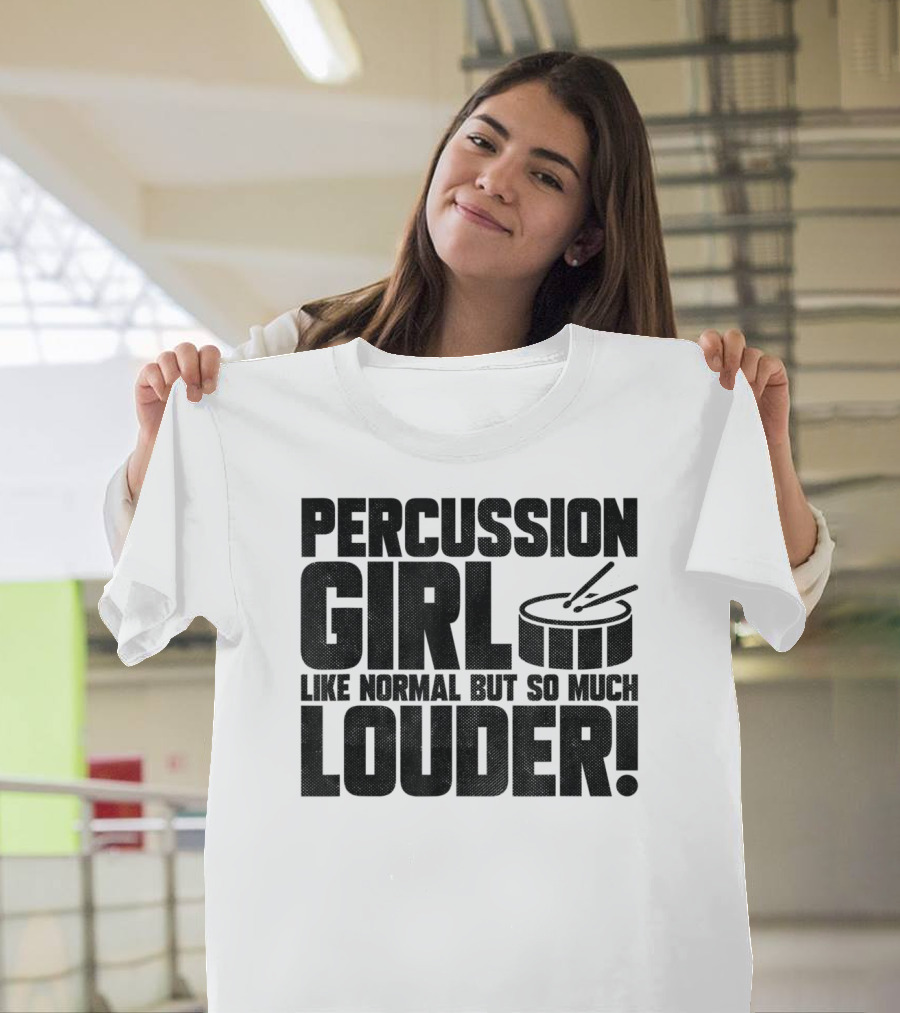 Percussion Girl Like Normal But So Much Louder T-Shirt