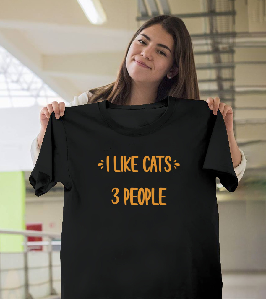 I Like Cats and Maybe 3 People T-Shirt