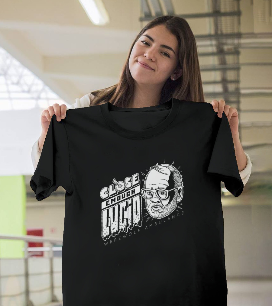CLOSE ENOUGH LUCIO WEREWOLF AMBULANCE T-Shirt