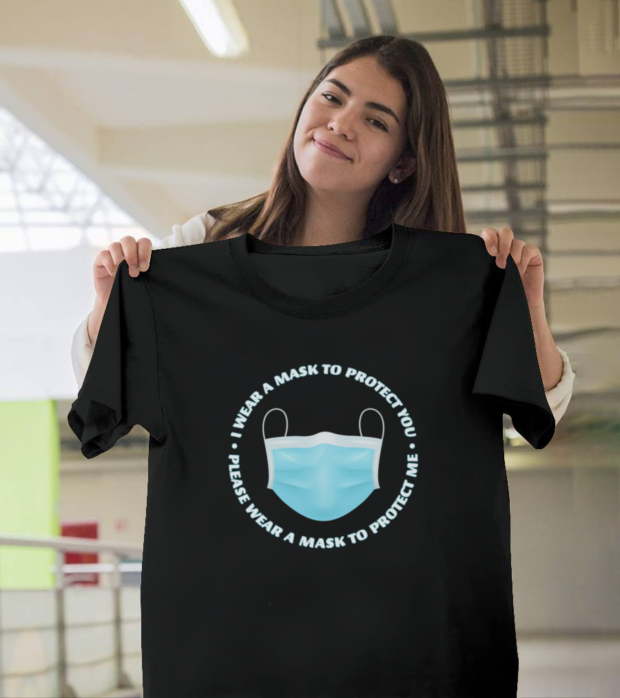 I Wear A Mask To Protect You Please Wear A Mask To Protect Me T-Shirt