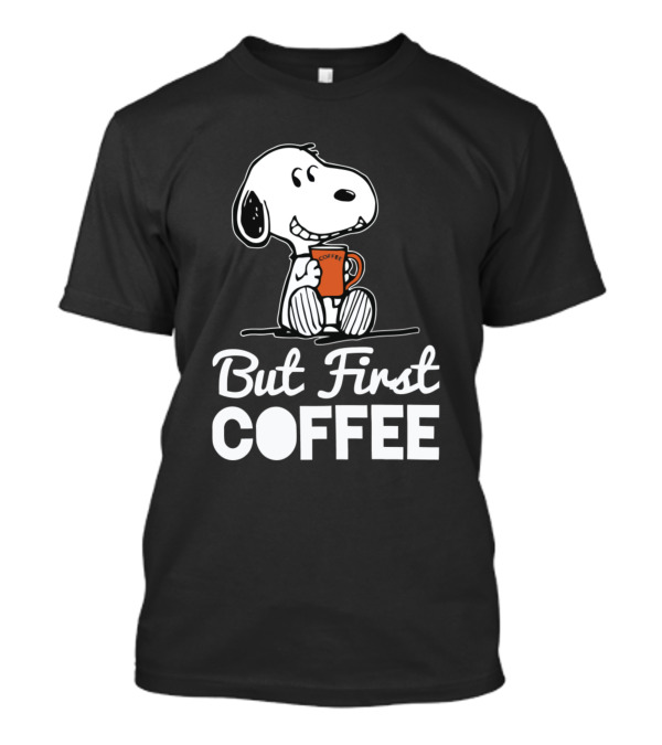 But First Coffee Snoopy Holding Coffee Mug T-Shirt