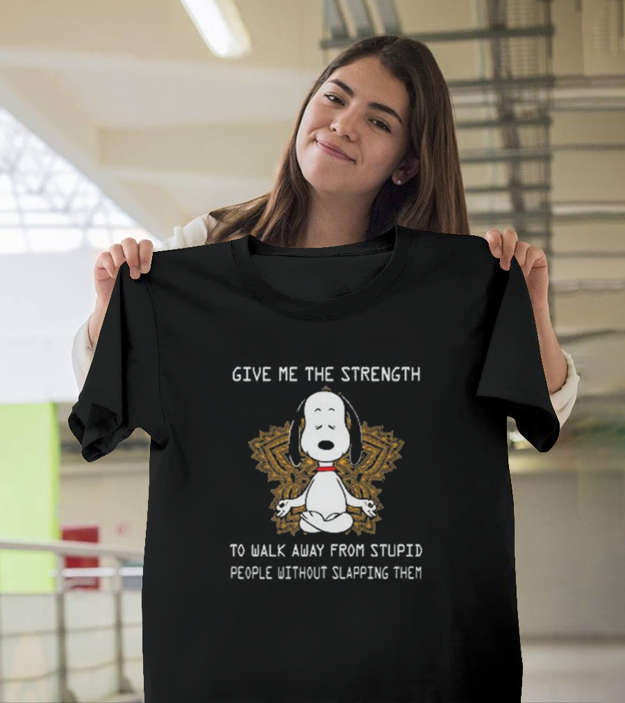 Give Me The Strength Snoopy Meditating on Walking Away From Stupid People Without Slapping Them T-Shirt