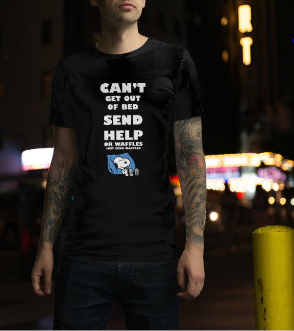 Can't Get Out Of Bed Send Help Or Waffles Just Send Waffles Snoopy T-Shirt
