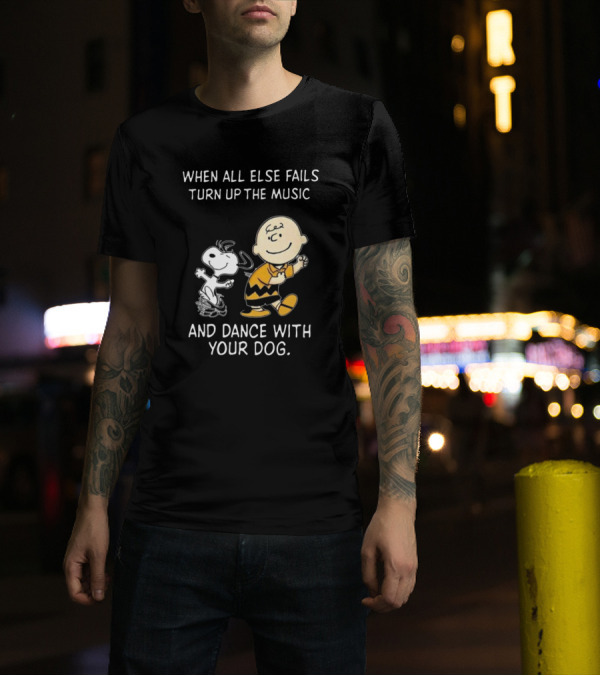 When All Else Fails Turn Up The Music And Dance With Your Dog Charlie Brown Snoopy T-Shirt
