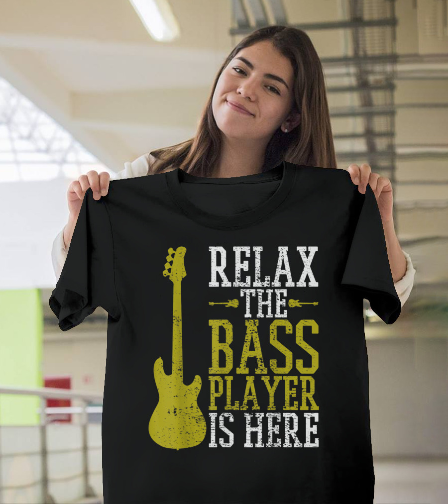 Relax The Bass Player Is Here Guitar Guitarist Rock Metal Music T-Shirt