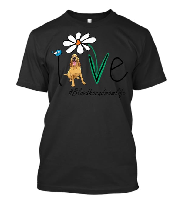 Bloodhound Mom Life Love Daisy Hashtag Bloodhoundmomlife T-Shirt