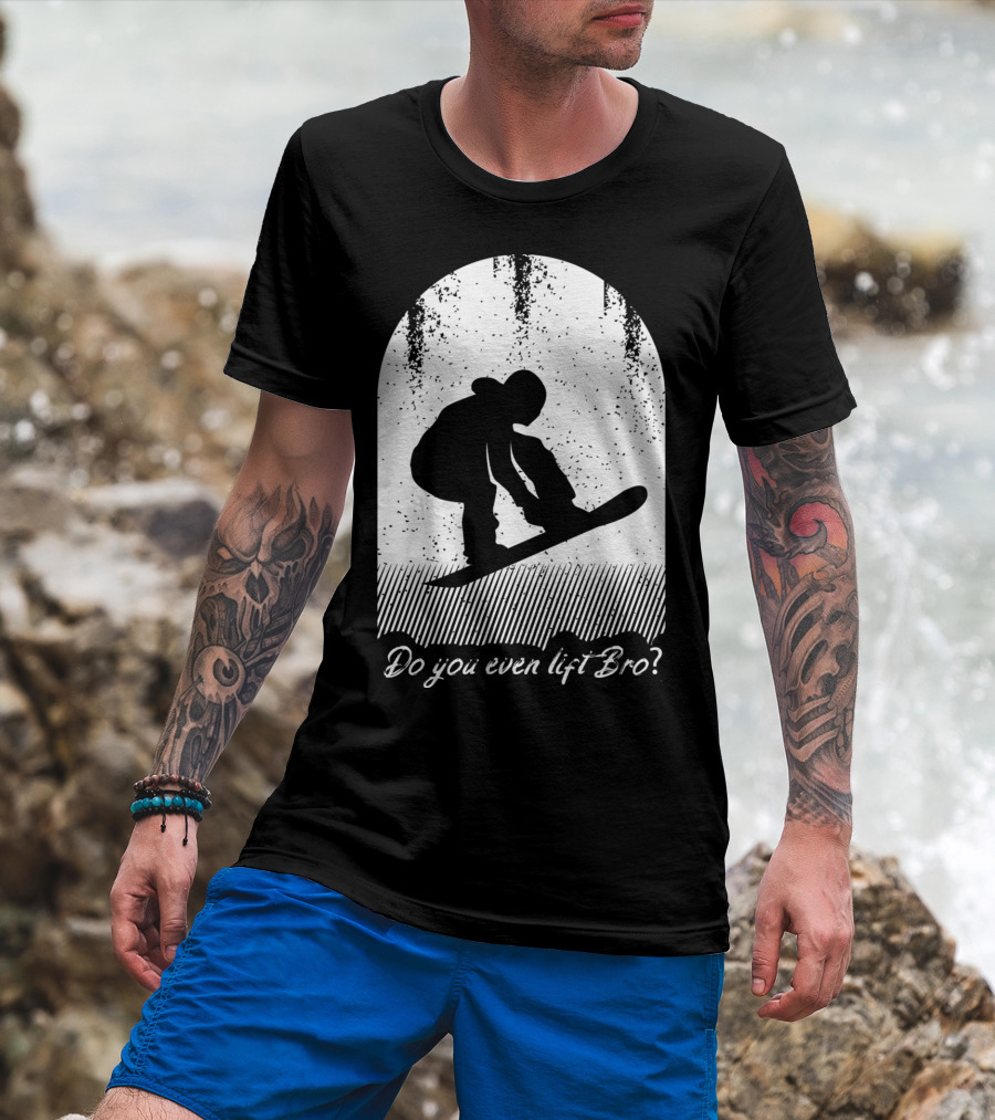 Do You Even Lift Bro Cool Snowboarding Outfit For T8 T-Shirt