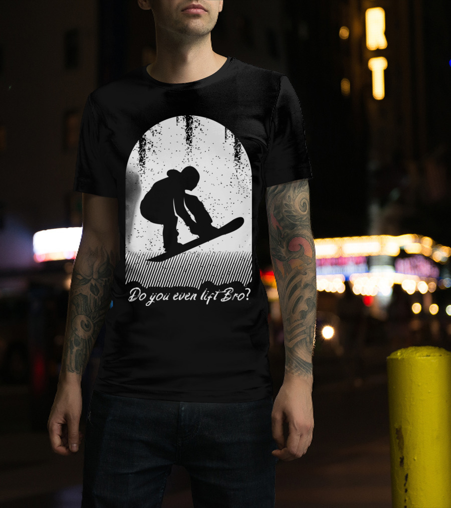 Do You Even Lift Bro Cool Snowboarding Outfit For T8 T-Shirt