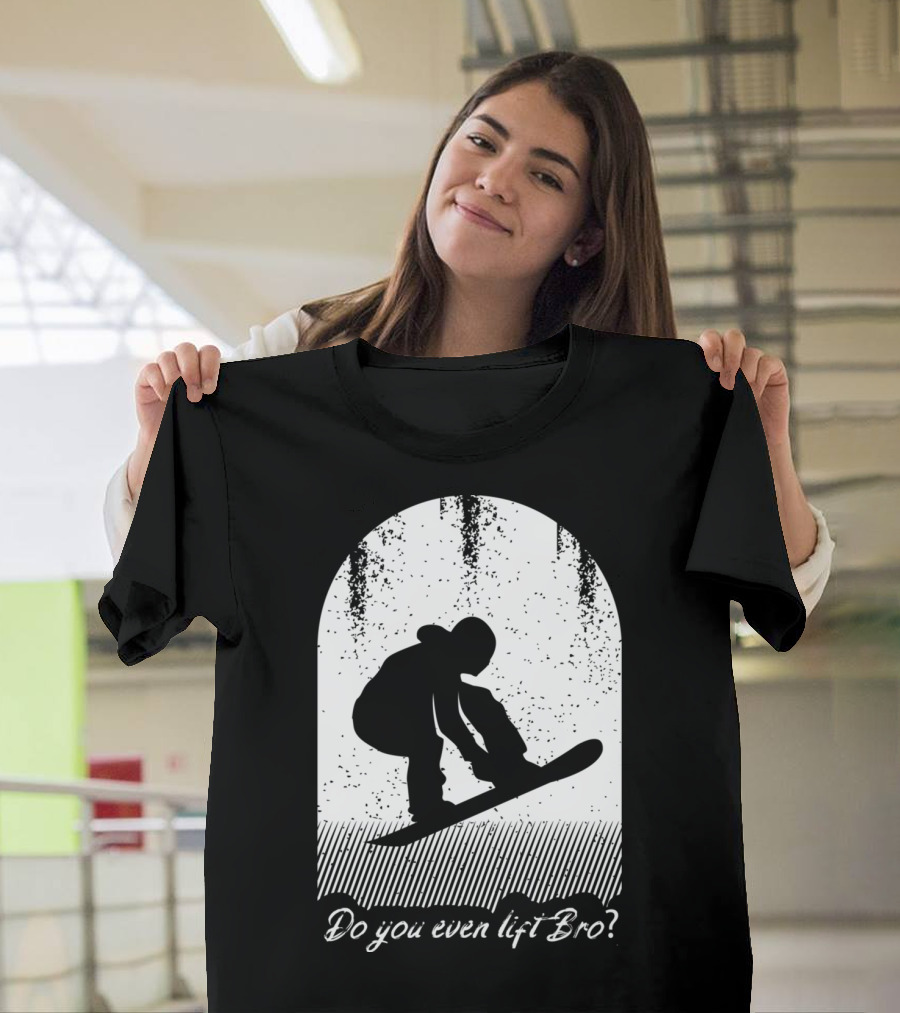 Do You Even Lift Bro Cool Snowboarding Outfit For T8 T-Shirt