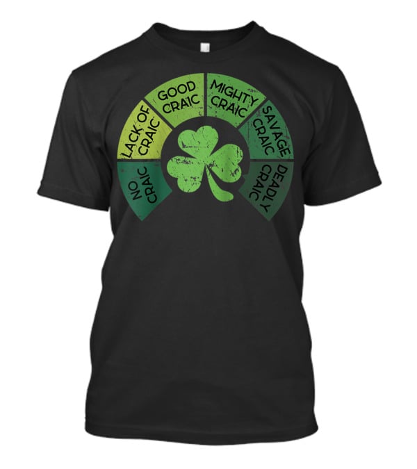 Craicometer No Craic Lack Of Craic Good Craic Mighty Craic Savage Craic Deadly Craic Saint Pattys Day Ireland Saint T-Shirt