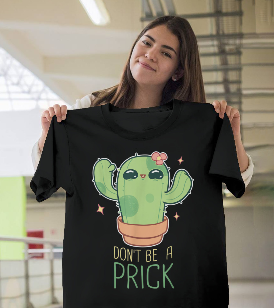 Don't Be a Prick Cute Kawaii Cactus Funny Gardening T-Shirt