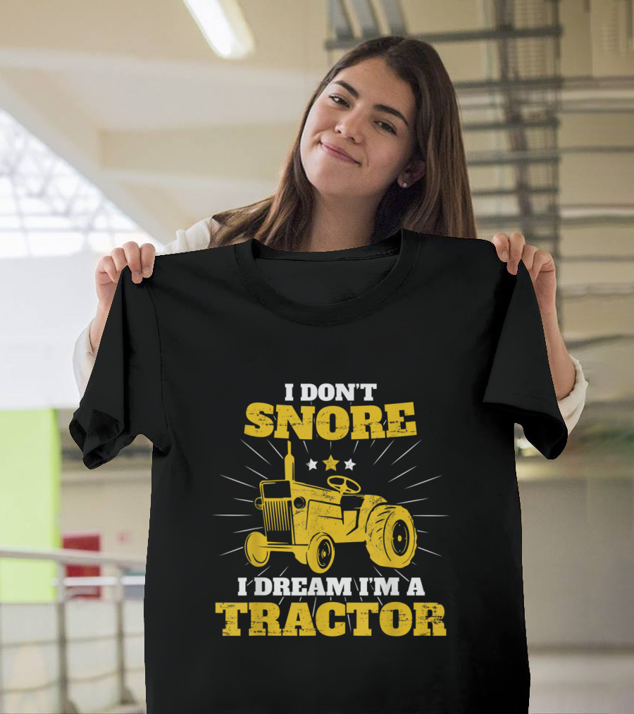 I Don't Snore I Dream I'm A Tractor Funny Farmer T-Shirt