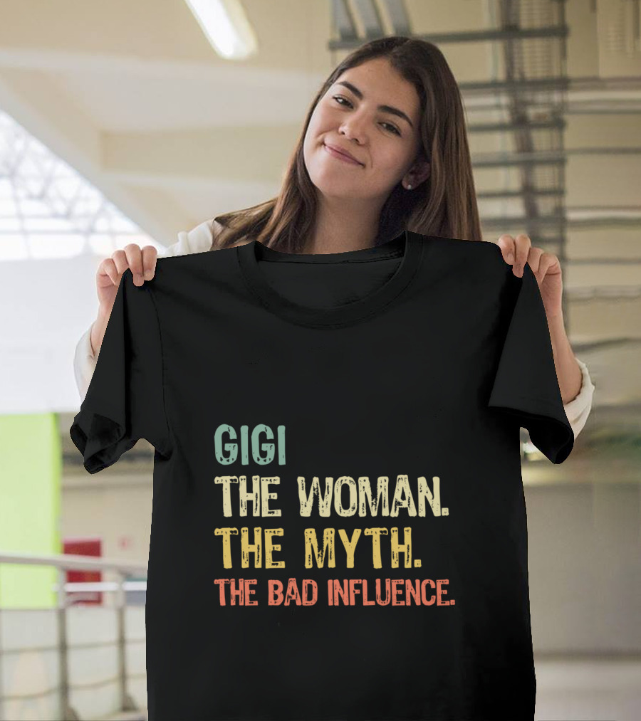 Gigi The Woman The Myth The Bad Influence T-Shirt