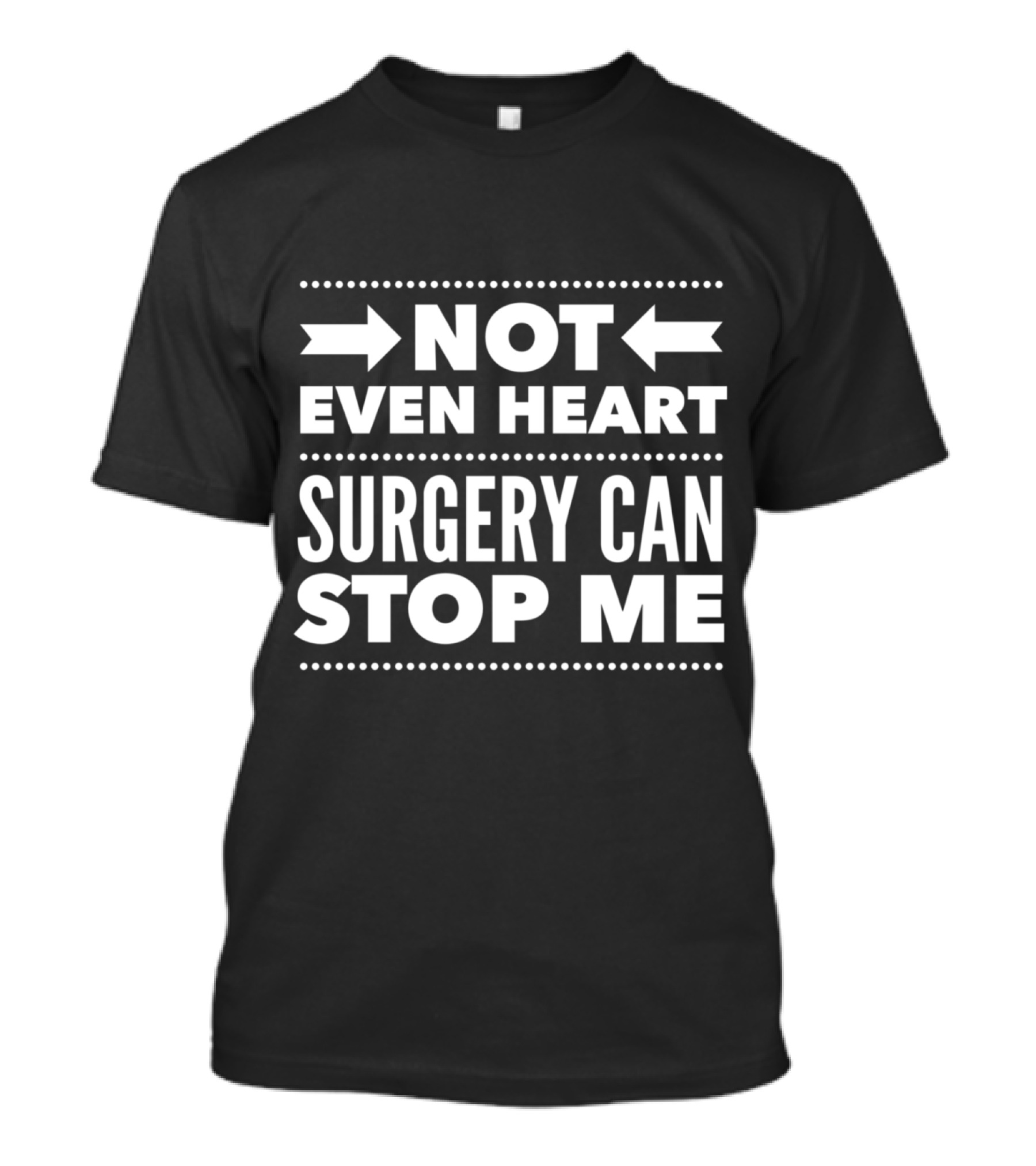 Not Even Heart Surgery Can Stop Me Post Surgery Gag Get Well Soon T-Shirt