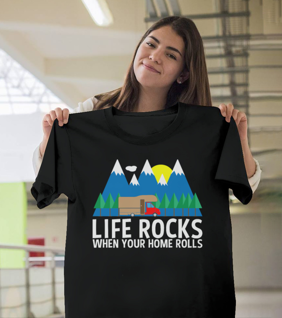 Life Rocks When Your Home Rolls Mountains Camper Van Outdoors T-Shirt